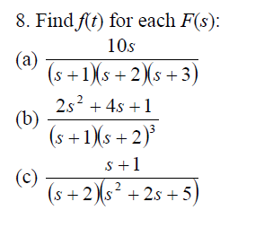 8. Find ftt) for each F(s): 10s (s +s+2Xs+3) (s+1Xs +2) (s+2X+2s+5)
