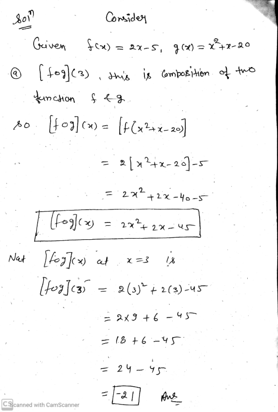 son . . Consider . Given f(x) = 2x-5, g(x) = x²+x-20 © (fog)(3) , this is composition of two - function . feg . so. [tog] (u)