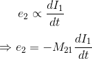 e_{2}\propto \frac{dI_{1}}{dt}\\\\ \Rightarrow e_{2}=-M_{21}\frac{dI_{1}}{dt}