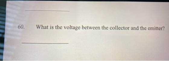 60. What is the voltage between the collector and the emitter?