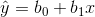 \hat{y}=b_0+b_1x