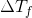 \Delta T_{f}