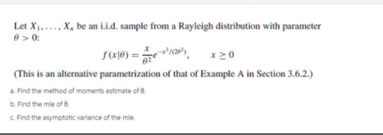Let X1,..., X, be an i.i.d. sample from a Rayleigh distribution with parameter e > 0: f(x\C) = e ==/(20?), x20 (This is an al