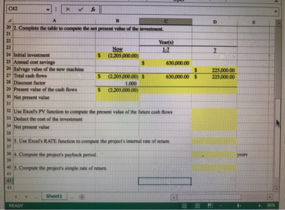 C42 X B D E 225,000.00 225.000.00 А 20 2. Complete the table to compute the net present value of the investment. 21 22 Year(s