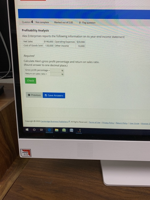 Question 4 Not complete Marked out of 2.00 P Flag question Profitability Analysis Alex Enterprises reports the following info