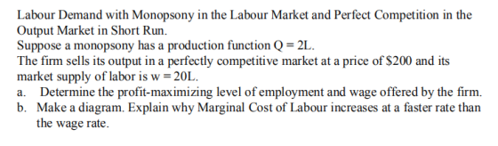 Labour Demand with Monopsony in the Labour Market and Perfect Competition in the Output Market in Short Run. Suppose a monops