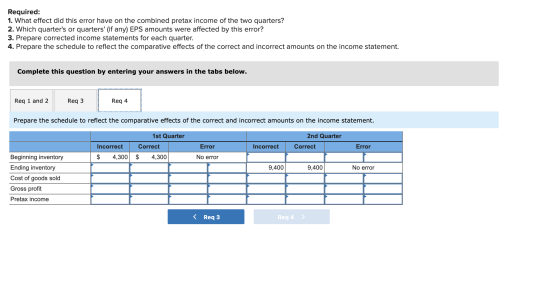 Required: 1. What effect did this error have on the combined pretax income of the two quarters? 2. Which quarters or quarter