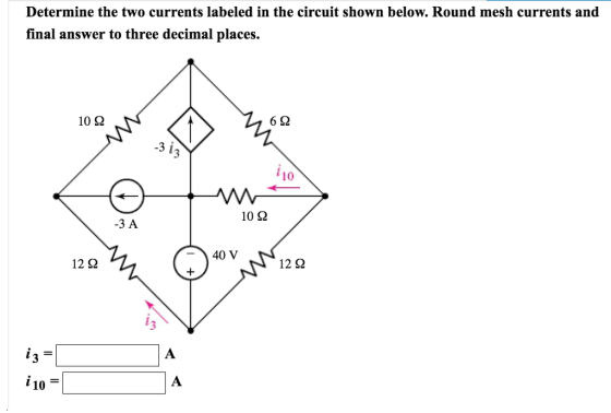 Determine the two currents labeled in the circuit shown below. Round mesh currents and final answer to three decimal places. 70 ܢܸܨP ܠ=) 10 2 -3 A 5:20ܨ 14 120 = 3܃ = 10܃