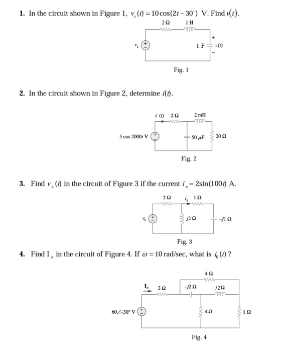 1. In the circuit shown in Figure 1, v.(t) = 10 cos(2t-30) V. Find (t). 22 1H vs 1F +v(1) Fig. 1 2. In the circuit shown in F