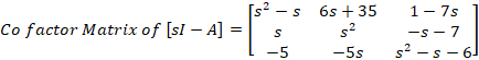 [s- s 6s +351 - 7s Co factor Matrix of [s1 – A] = s 52 -s-7 1-5 -55 52 - 5 - 61