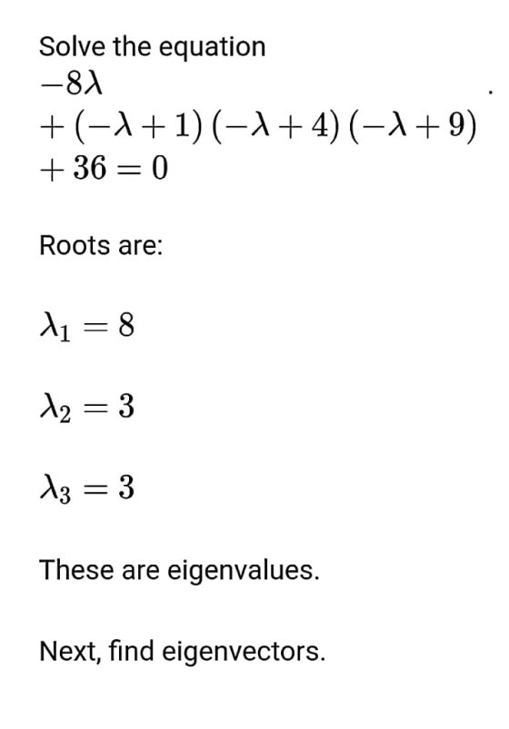 Solve the equation 81 + 36 0 Roots are: These are eigenvalues Next, find eigenvectors.