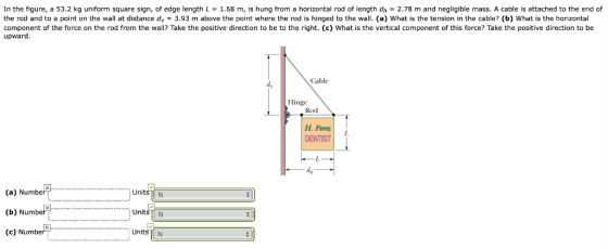 In the figure, a 53.2 kg uniform square sign, of edge length L = 1.68 m, is hung from a horizontal rod of length dh = 2.78 m