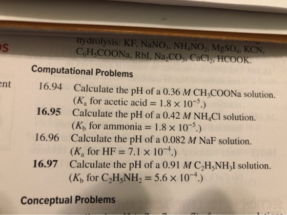 hydrolysis: KF, NaNO, NHNO, MgSO4, KCN, CH COONa, RbI, Na CO,, CaCl, HCOOK. ent Computational Problems 16.94 Calculate the pH