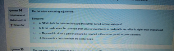 Question 34 The fair value accounting adjustment: Not yet answered Marked out of 100 Remove flag Select one: a. Affects both