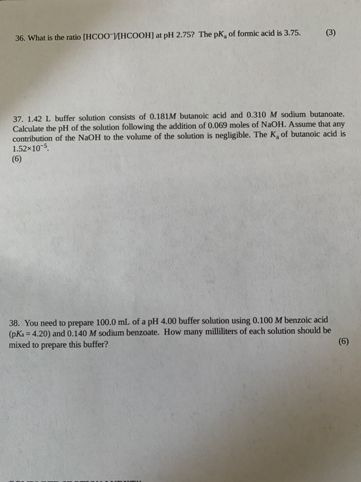 (3) 36. What is the ratio (HCOOHCOOH) at pH 2.75? The pK, of formic acid is 3.75. 37. 1.42 L buffer solution consists of 0.18