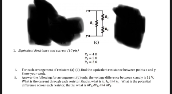 R2 R1 R3 Equivalent Resistance and current (10 pts) 1. R1 = 4 Ω R2-50 R3 = 3 Ω For each arrangement of resistors (a)-(d), fin