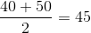 \frac{40+50}{2}= 45
