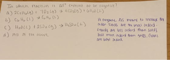 In which reaction is as expected to be negative? a) 262 Holg) + 702 (g) > 4CO2lg) + 6H₂O (L) b) Colto (1) Culto (s) A negatin