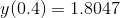 y(0.4)= 1.8047