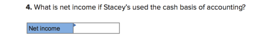 4. What is net income if Staceys used the cash basis of accounting? Net income