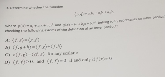 3. Determine whether the function (p,q)= a, b + ab + ab, where p(x) = 4, + ax + ax and g(x)=bo bat checking the following axi