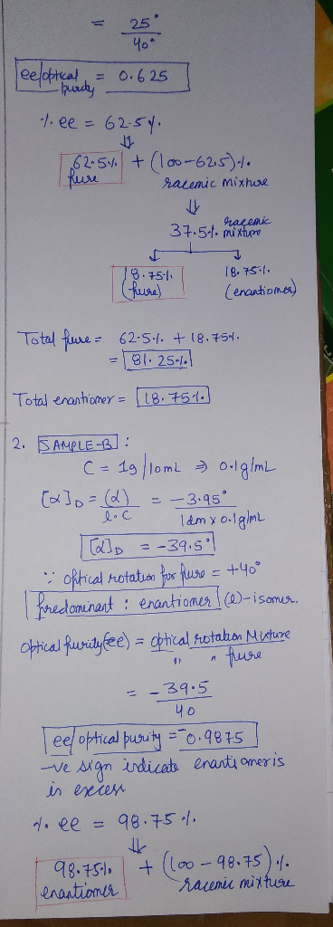 = 25 40 0.625 eeloptical = I purty - t.ee = 62.5%. I hure 62.5% + (100-625)./. racemic mixhare Falenic 37.54. mixture 18.751