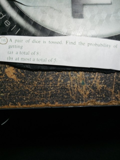 a) A pair of dice is tossed. Find the probability of getting (a) a total of 8: b) at most a total of 5.