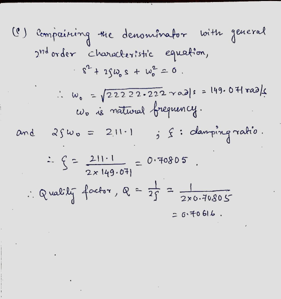 (C) compairing the denominator with general and order characteristic equation, .82 + 250.s t W -0. i wo = 1222 22.222 radls =