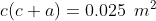 c(c+a) = 0.025 \hspace{2mm} m^2
