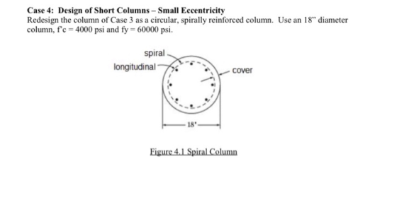 Case 4: Design of Short Columns - Small Eccentricity Redesign the column of Case 3 as a circular, spirally reinforced column.