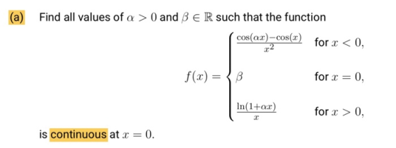 (a) Find all values of a > 0 and BER such that the function cos(ax)-cos(x) for < 0, f(x) = {B for x = 0, In(1+o.r) for x > 0,