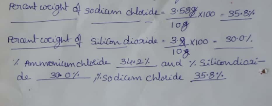 percent weight of sodium chloride- 3.589x160 - 35.8% - 10g Percent weight 9 Silicon dioxide = 3.0 X100 - 30-0% 1. Ammonium ch