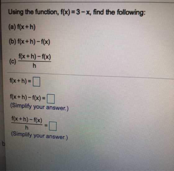 Using the function, f(x) = 3 - x, find the following: (a) f(x+h) (b) f(x+h)-f(x) f(x+h)-f(x) (c) h f(x+h) = f(x+h)-f(x) = (Si