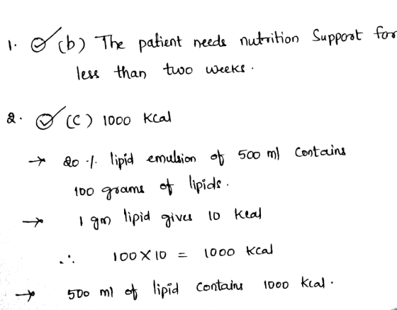 n o (b) The patient neede nutrition Support for less than two weeks. d o + CC) 1000 kcal do 4. lipid emulsion of 500 ml conta
