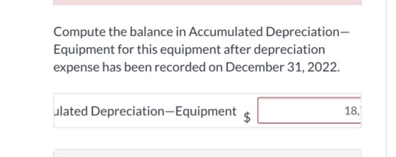 Compute the balance in Accumulated Depreciation- Equipment for this equipment after depreciation expense has been recorded on