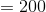 = 200