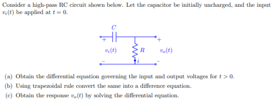 Consider a high-pass RC circuit shown below. Let the capacitor be initially uncharged, and the input v;(t) be applied at t= 0