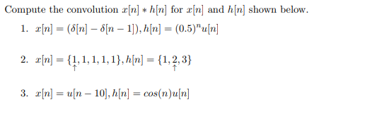 Compute the convolution x[n] *h[n] for x[n] and h[n] shown below. 1. x[n] = (5[n] – 8[n – 1]), h[n] = (0.5)”.[n] 2. x[n] = {1