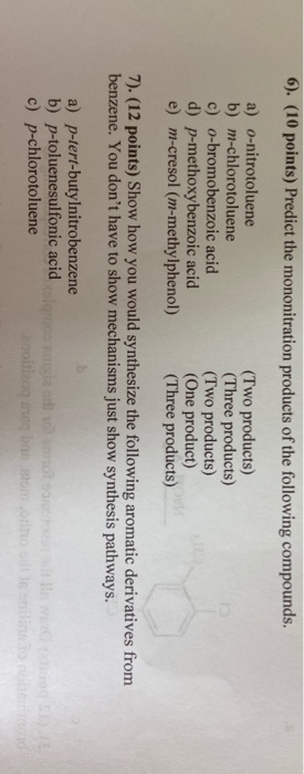 6). (10 points) Predict the mononitration products of the following compounds. a) o-nitrotoluene b) m-chlorotoluene c) o-brom