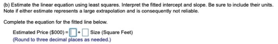 (b) Estimate the linear equation using least squares. Interpret the fitted intercept and slope. Be sure to include their unit