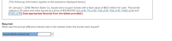 [The following information applies to the questions displayed below.] On January 1, 2018, Morton Sales Co. issued zero-coupon