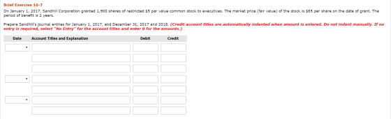 Brief Exercise 16-7 On January 1, 2017, Sandhill Corporation granted 1,900 shares of restricted $5 par value common stock to