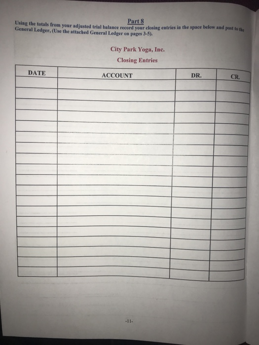 Part 8 Using the totals from your adiusted trial balance mend your closing entries in the space below and post to the General