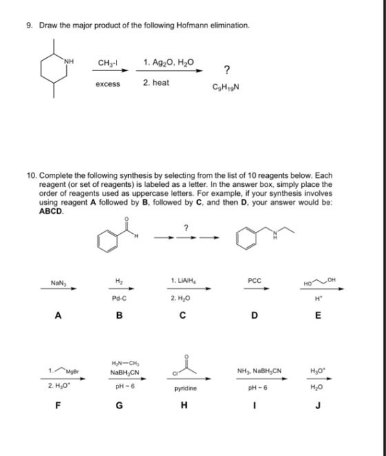 9. Draw the major product of the following Hofmann elimination. NH CH3-1 1. Ag20, H20 excess 2. heat ? CHIN 10. Complete the