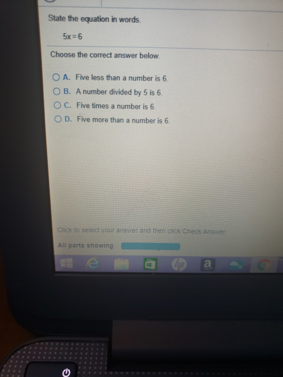 State the equation in words. 5x = 6 Choose the correct answer below. O A. Five less than a number is 6. OB. A number divided