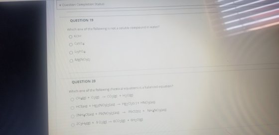 Question Completion Status: QUESTION 19 Which one of the following is not a soluble compound in water? O KOH CaSO4 O Li₃PO4 M
