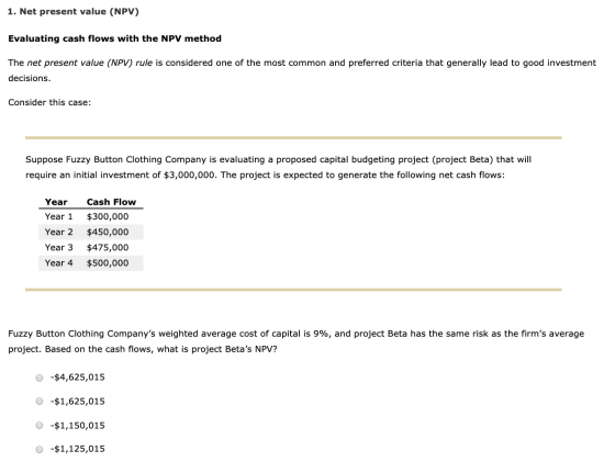 1. Net present value (NPV) Evaluating cash flows with the NPV method The net present value (NPV) rule is considered one of th