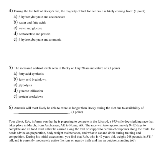 4) During the last half of Beckys fast, the majority of fuel for her brain is likely coming from: (1 point) a) p-hydroxybuty