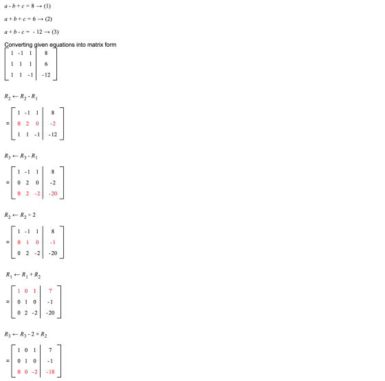 a-b+c= 8 + (1) a+b+c= 6 (2) a + b c = - 12 (3) Converting given equations into matrix form 1 - 1 8 - 12 R2 + R2-R 1 - 1 1 8 0