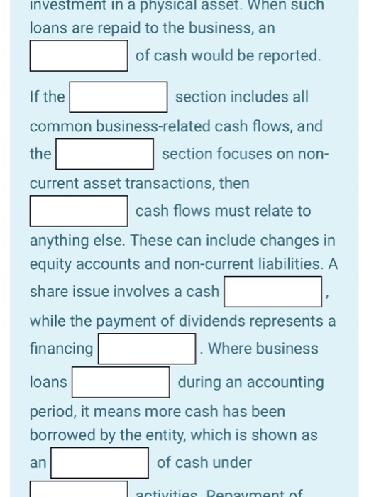 investment in a physical asset. When such loans are repaid to the business, an of cash would be reported. If the section incl